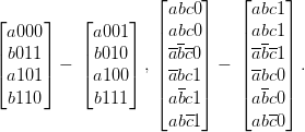                     ⌊     ⌋   ⌊     ⌋
⌊     ⌋    ⌊     ⌋   abc0       abc1
 a000       a001    ||abc0 ||   || abc1||
||b011 ||    ||b010 ||  ||a bc0||   || abc1||
⌈a101 ⌉ −  ⌈a100 ⌉ ,|abc1 | − | abc0| .
 b110       b111    |⌈  -  |⌉   |⌈  -  |⌉
                     a bc1      abc0
                     ab c1      abc0
